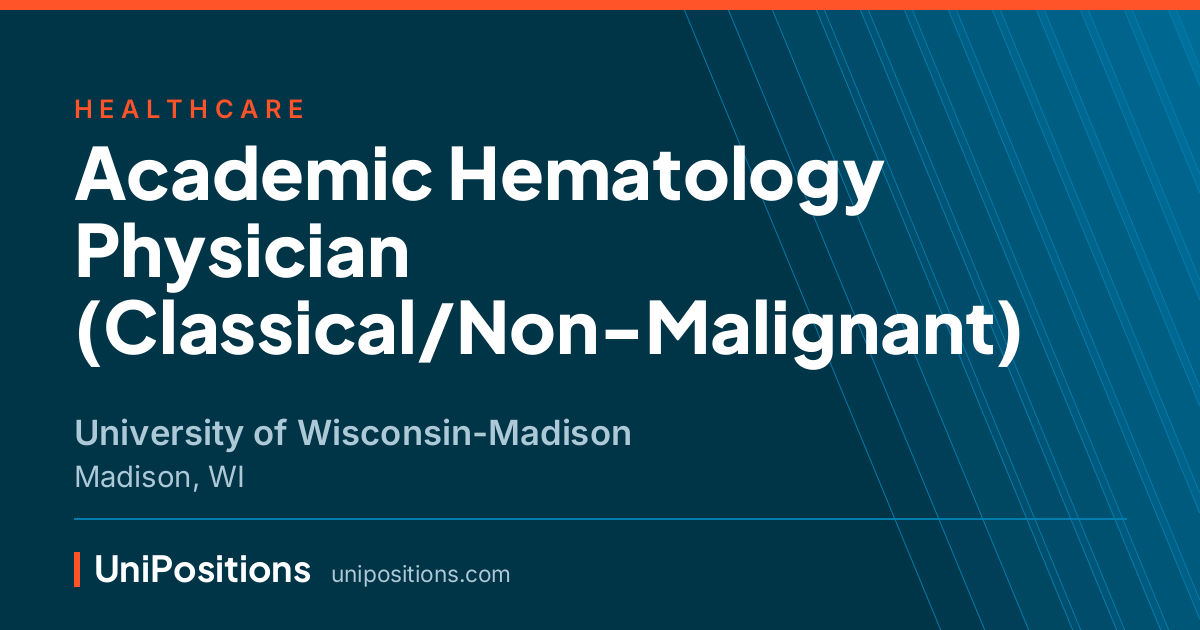 Academic Hematology Physician (Classical/Non-Malignant) at University of Wisconsin-Madison, Madison, WI