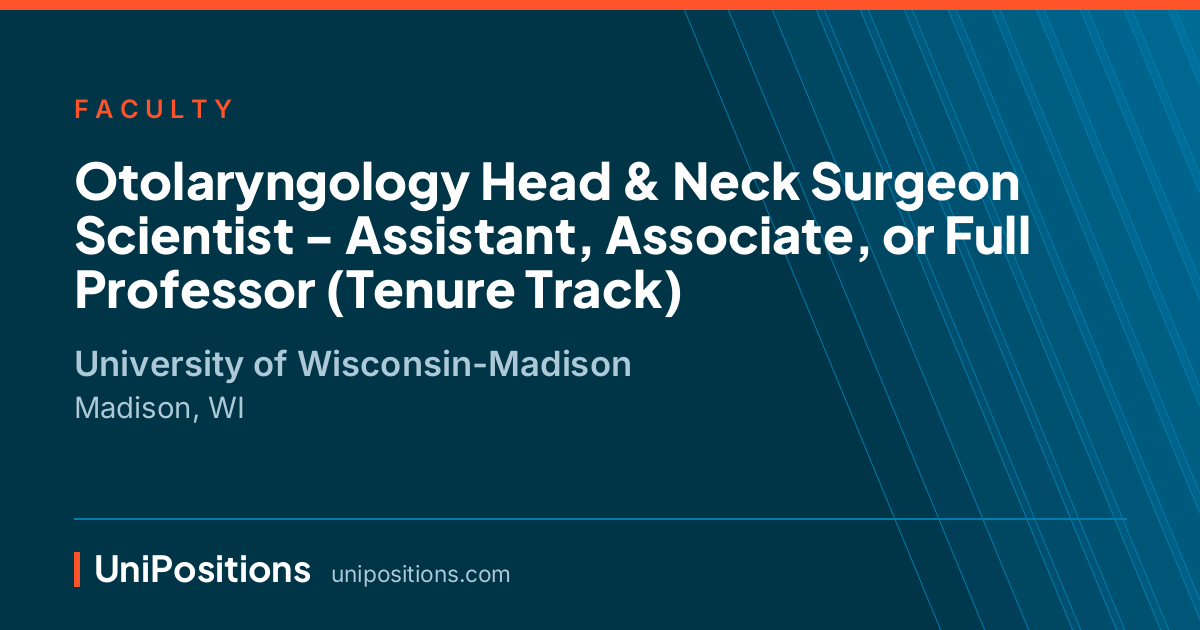 Otolaryngology Head & Neck Surgeon Scientist - Assistant, Associate, or Full Professor (Tenure Track) at University of Wisconsin-Madison, Madison, WI