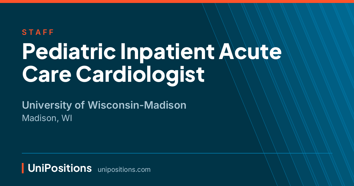 Pediatric Inpatient Acute Care Cardiologist at University of Wisconsin-Madison, Madison, WI