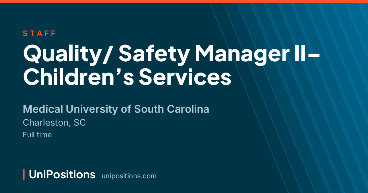 Quality/ Safety Manager II– Children’s Services at Medical University of South Carolina, Charleston, SC