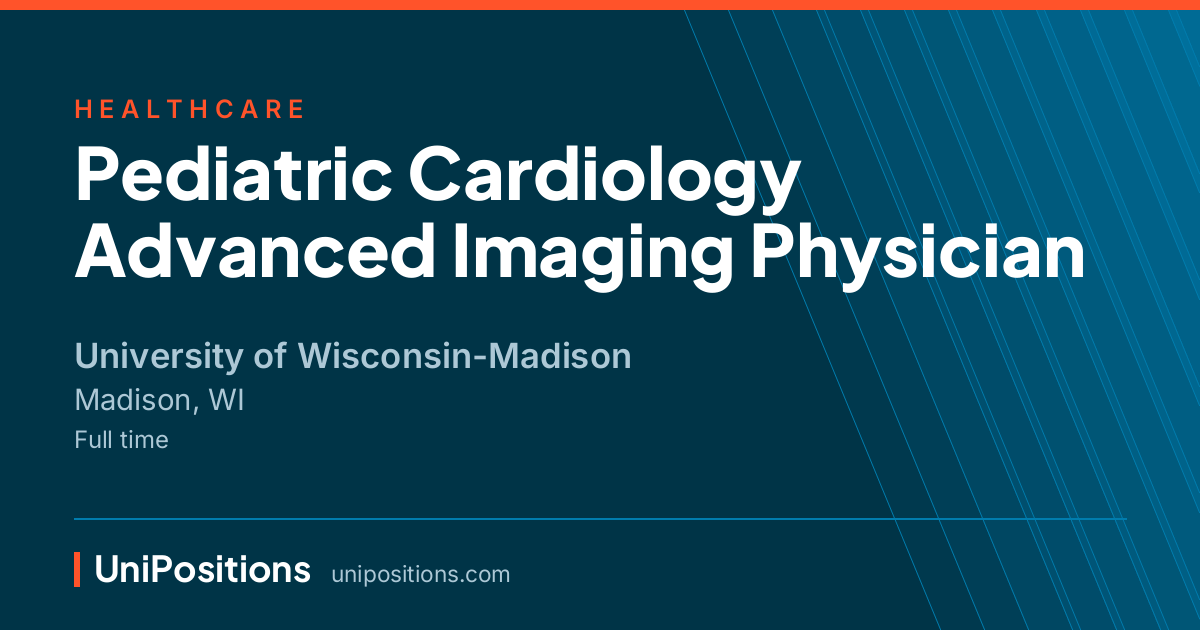 Pediatric Cardiology Advanced Imaging Physician at University of Wisconsin-Madison, Madison, WI