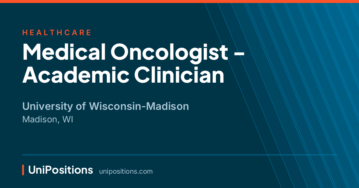 Medical Oncologist - Academic Clinician at University of Wisconsin-Madison, Madison, WI
