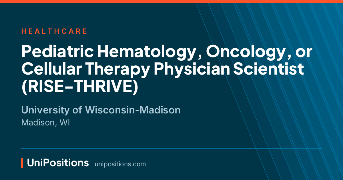 Pediatric Hematology, Oncology, or Cellular Therapy Physician Scientist (RISE-THRIVE) at University of Wisconsin-Madison, Madison, WI