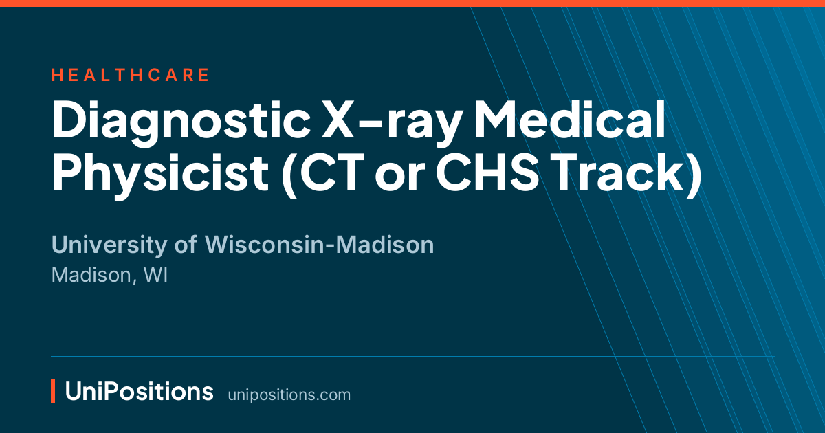 Diagnostic X-ray Medical Physicist (CT or CHS Track) at University of Wisconsin-Madison, Madison, WI