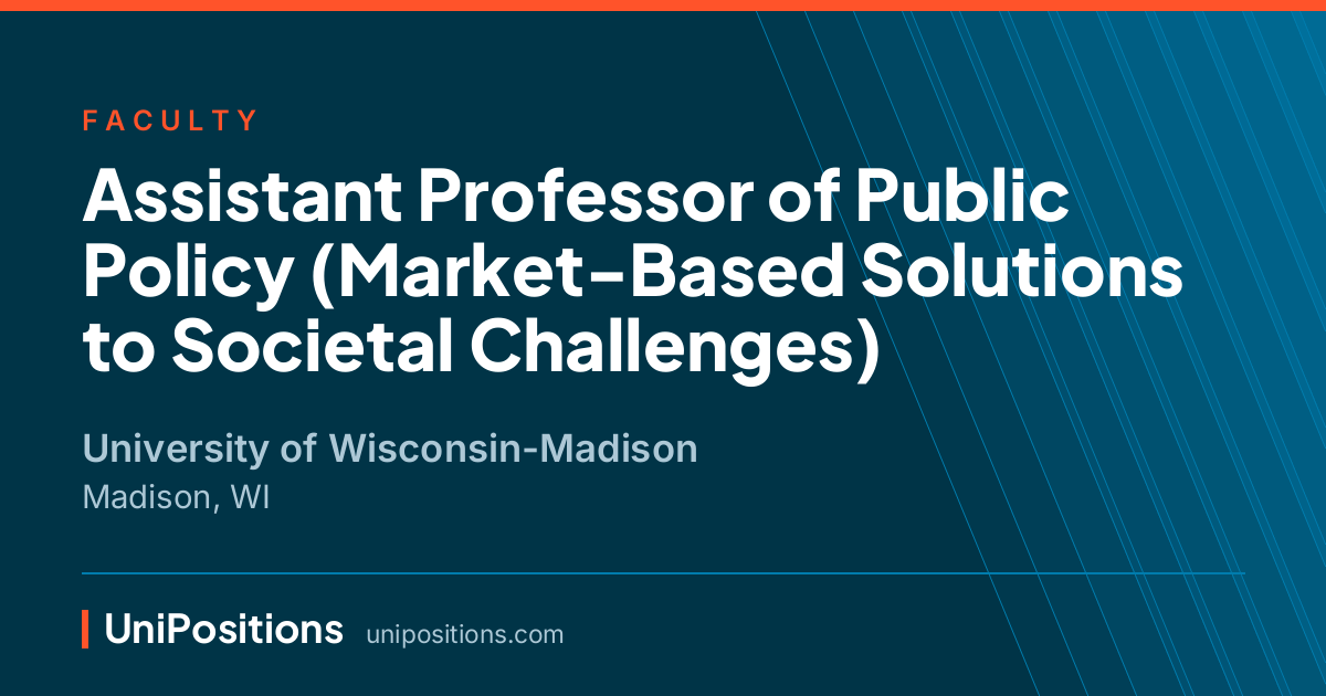 Assistant Professor of Public Policy (Market-Based Solutions to Societal Challenges) at University of Wisconsin-Madison, Madison, WI