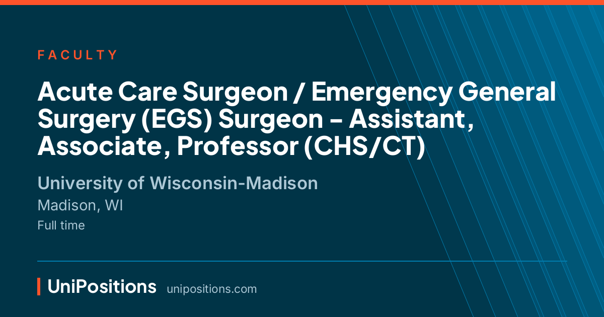 Acute Care Surgeon / Emergency General Surgery (EGS) Surgeon - Assistant, Associate, Professor (CHS/CT) at University of Wisconsin-Madison, Madison, WI