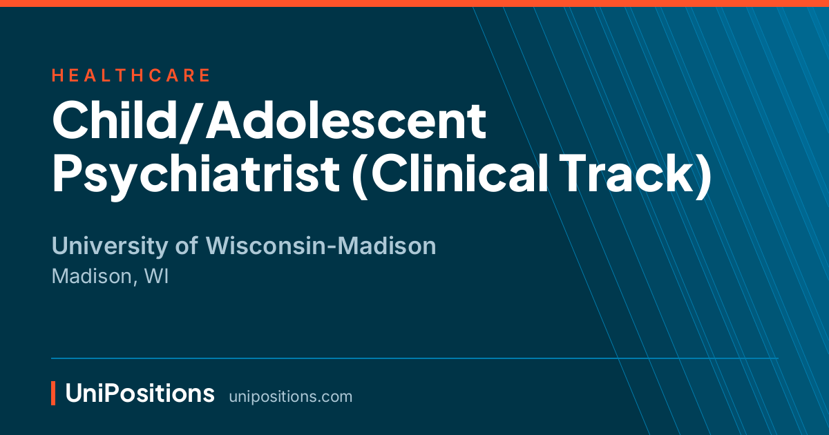 Child/Adolescent Psychiatrist (Clinical Track) at University of Wisconsin-Madison, Madison, WI