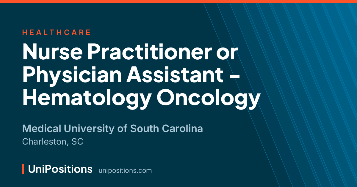 Nurse Practitioner or Physician Assistant - Hematology Oncology at Medical University of South Carolina, Charleston, SC