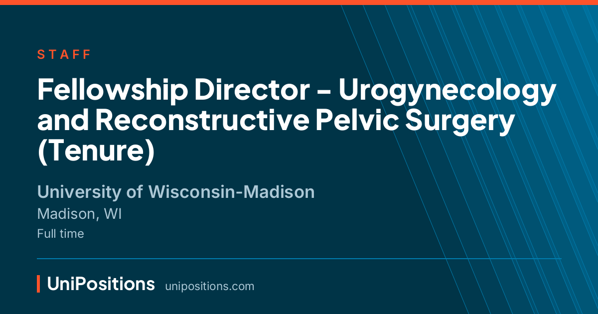 Fellowship Director - Urogynecology and Reconstructive Pelvic Surgery (Tenure) at University of Wisconsin-Madison, Madison, WI