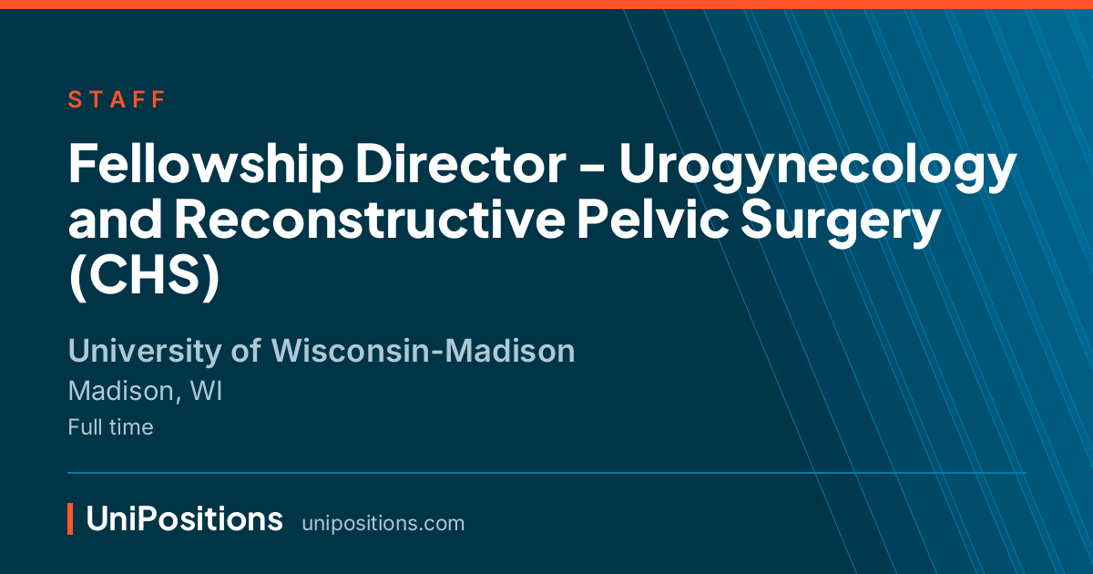 Fellowship Director - Urogynecology and Reconstructive Pelvic Surgery (CHS) at University of Wisconsin-Madison, Madison, WI