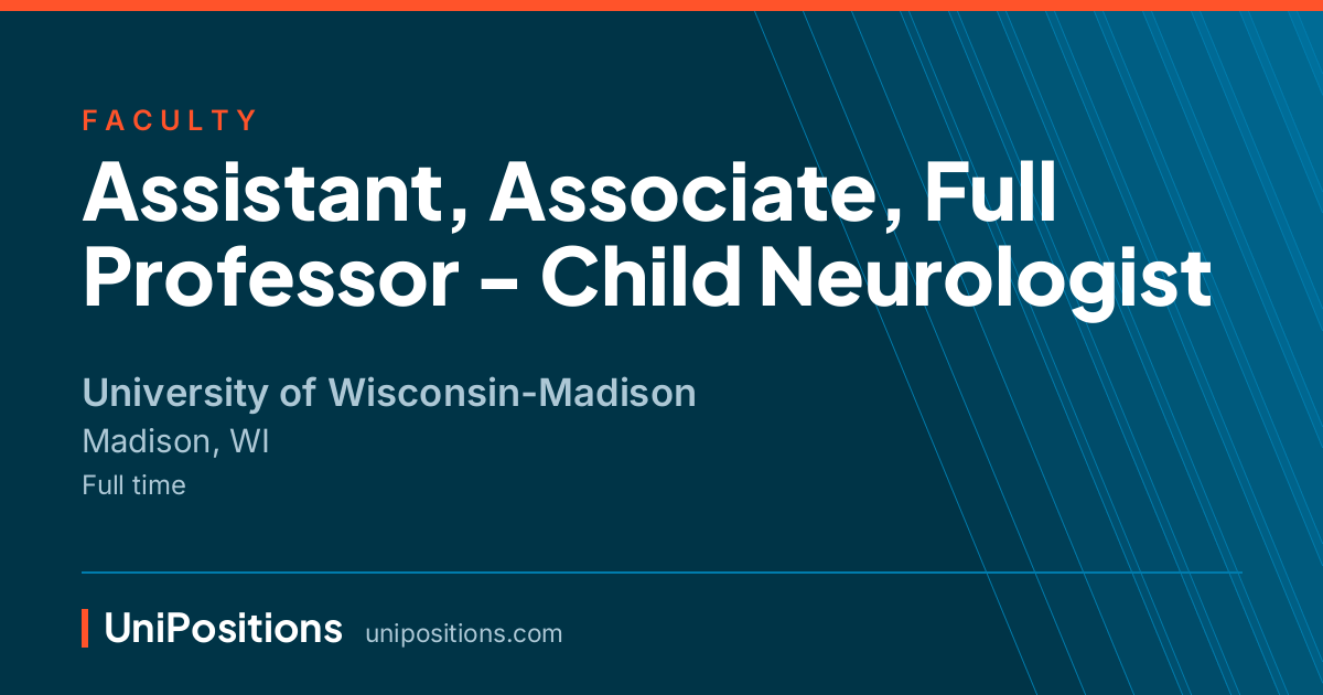 Assistant, Associate, Full Professor - Child Neurologist at University of Wisconsin-Madison, Madison, WI