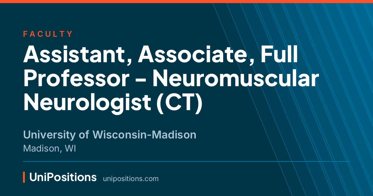 Assistant, Associate, Full Professor - Neuromuscular Neurologist (CT) at University of Wisconsin-Madison, Madison, WI
