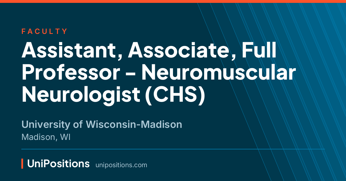 Assistant, Associate, Full Professor - Neuromuscular Neurologist (CHS) at University of Wisconsin-Madison, Madison, WI