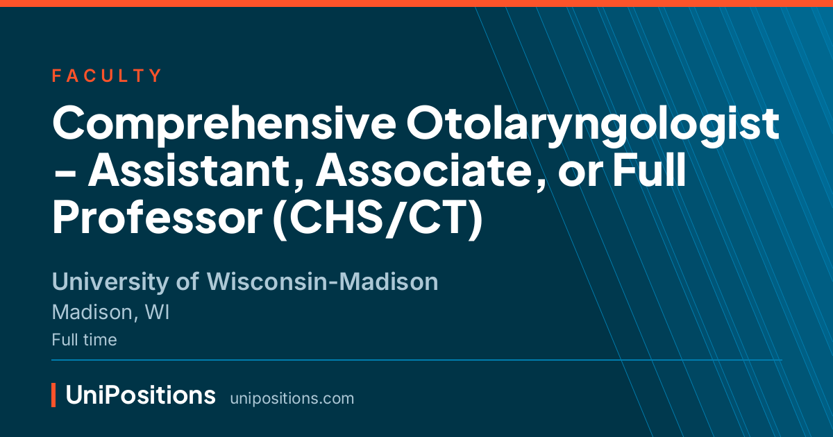 Comprehensive Otolaryngologist - Assistant, Associate, or Full Professor (CHS/CT) at University of Wisconsin-Madison, Madison, WI