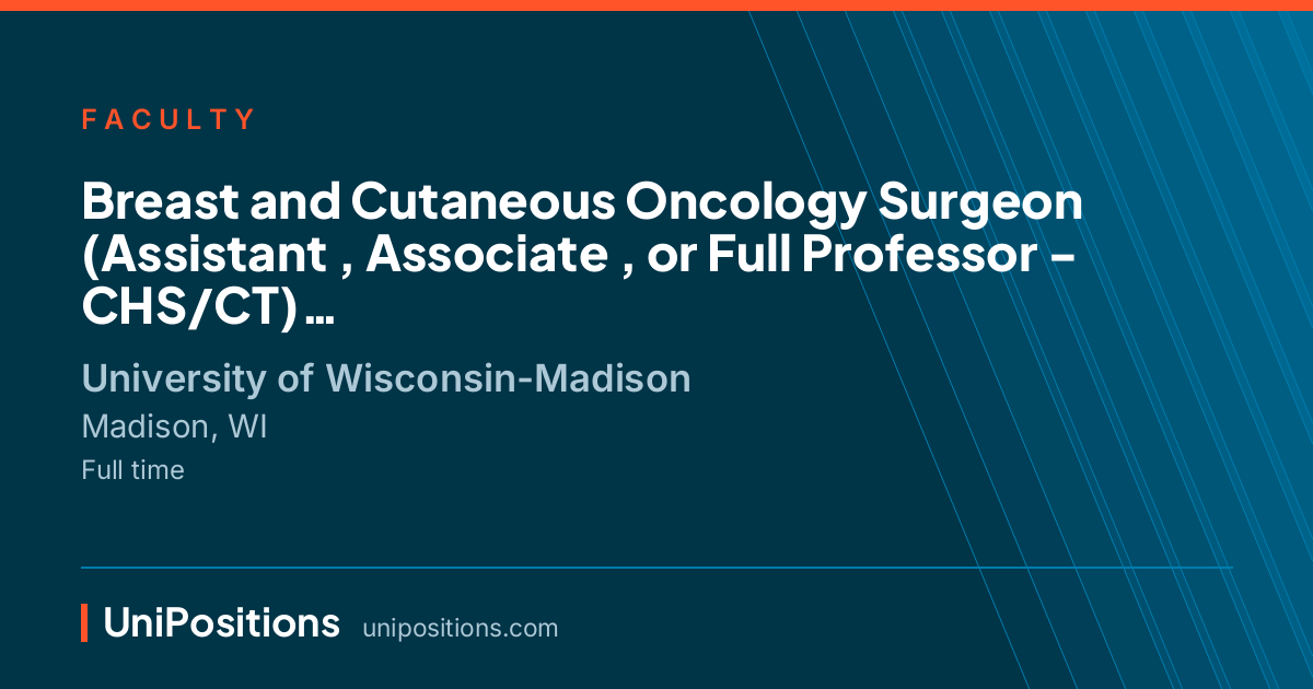 Breast and Cutaneous Oncology Surgeon  (Assistant , Associate , or Full Professor - CHS/CT) at University of Wisconsin-Madison, Madison, WI