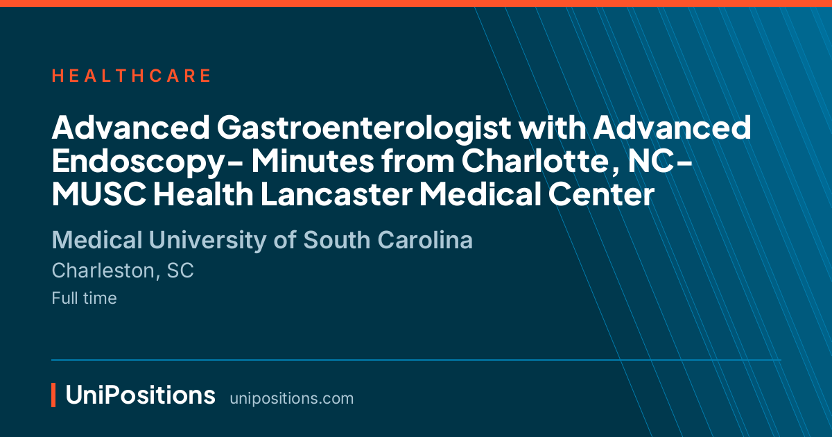 Advanced Gastroenterologist with Advanced Endoscopy- Minutes from Charlotte, NC- MUSC Health Lancaster Medical Center at Medical University of South Carolina, Charleston, SC