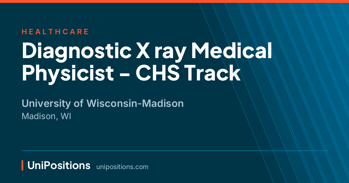 Diagnostic X ray Medical Physicist - CHS Track at University of Wisconsin-Madison, Madison, WI