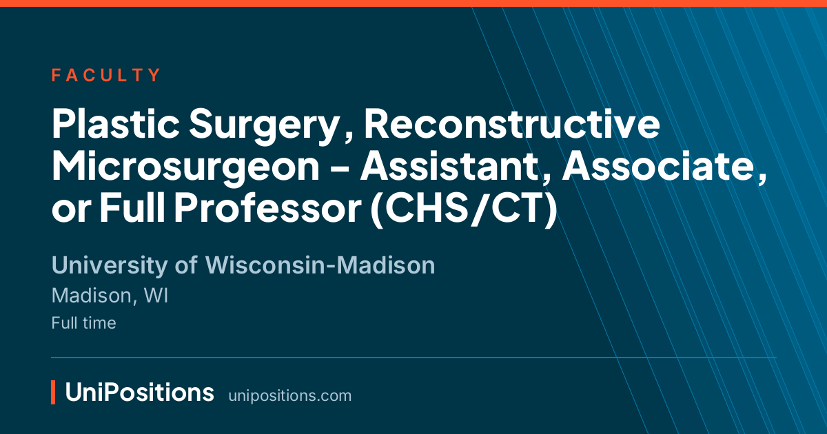 Plastic Surgery, Reconstructive Microsurgeon - Assistant, Associate, or Full Professor (CHS/CT) at University of Wisconsin-Madison, Madison, WI