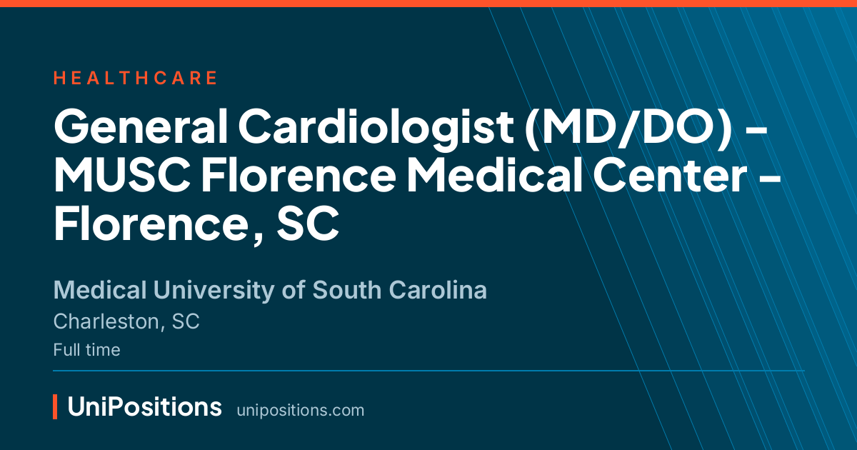 General Cardiologist (MD/DO) - MUSC Florence Medical Center - Florence, SC at Medical University of South Carolina, Charleston, SC