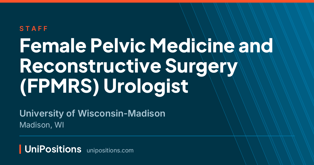 Female Pelvic Medicine and Reconstructive Surgery (FPMRS) Urologist at University of Wisconsin-Madison, Madison, WI