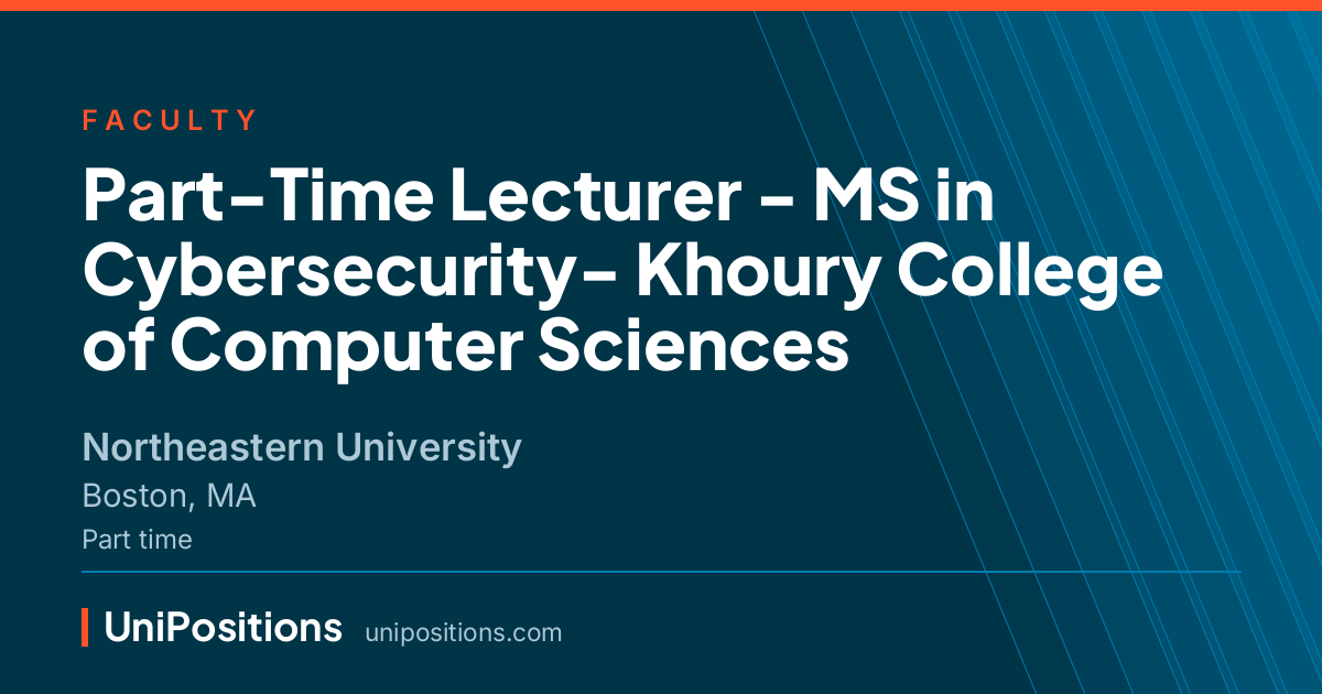 Part-Time Lecturer - MS in Cybersecurity- Khoury College of Computer Sciences at Northeastern University, Boston, MA