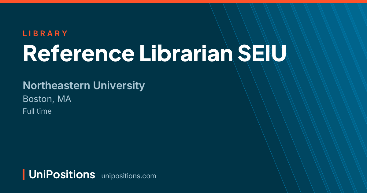 Reference Librarian SEIU at Northeastern University, Boston, MA