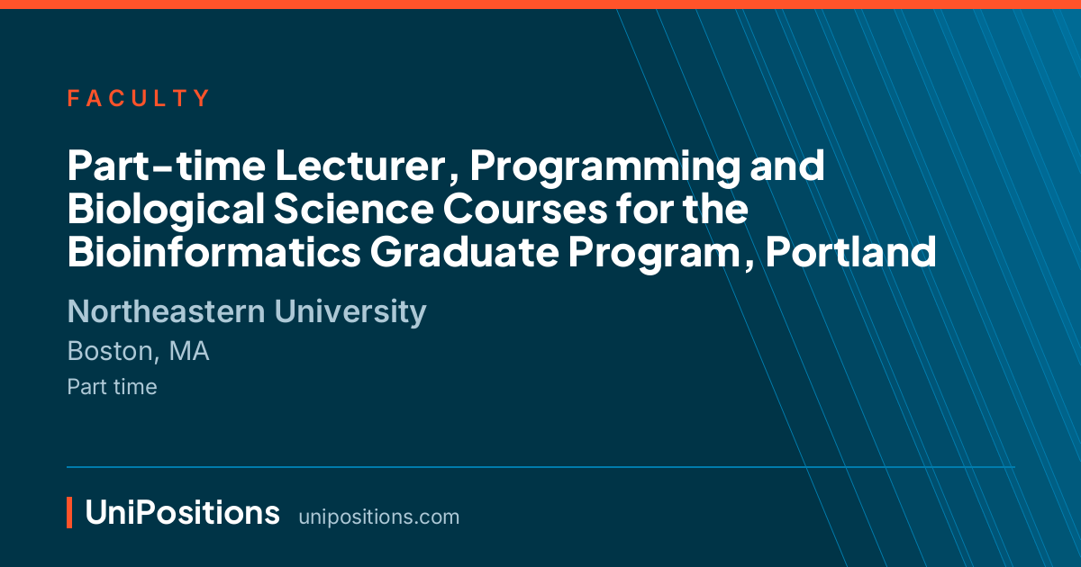 Part-time Lecturer, Programming and Biological Science Courses for the Bioinformatics Graduate Program, Portland at Northeastern University, Boston, MA