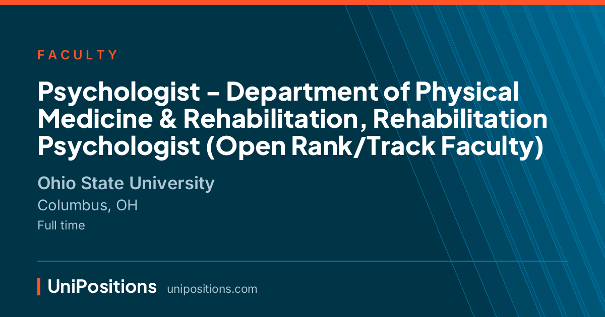 Psychologist - Department of Physical Medicine & Rehabilitation, Rehabilitation Psychologist (Open Rank/Track Faculty) at Ohio State University, Columbus, OH