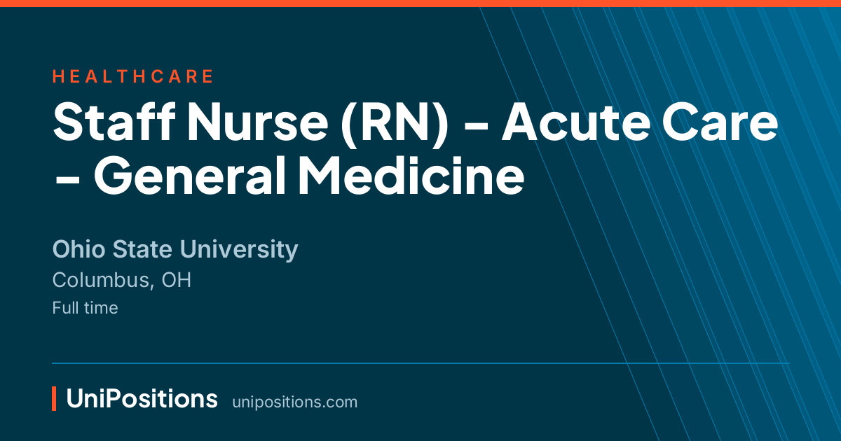 Staff Nurse (RN) - Acute Care - General Medicine at Ohio State University, Columbus, OH