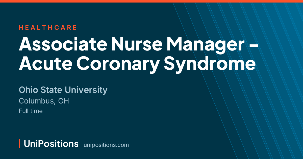 Associate Nurse Manager - Acute Coronary Syndrome at Ohio State University, Columbus, OH