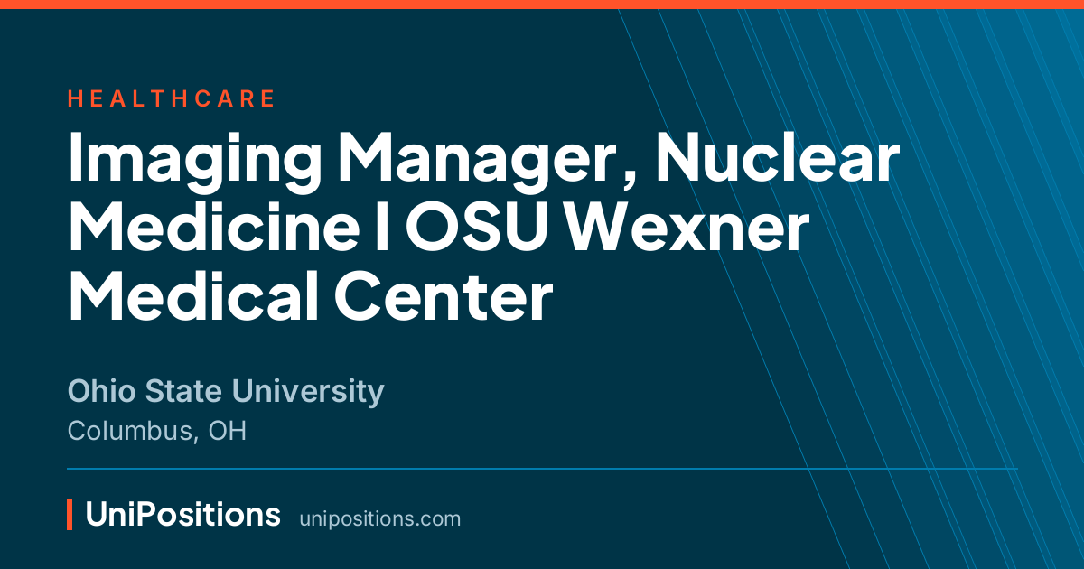 Imaging Manager, Nuclear Medicine I OSU Wexner Medical Center at Ohio State University, Columbus, OH