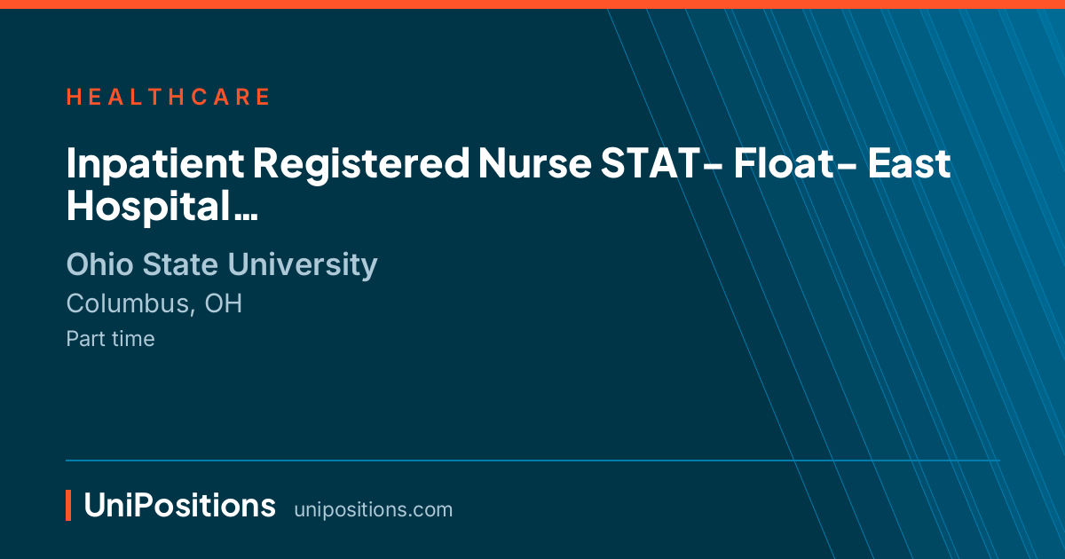 Inpatient Registered Nurse STAT- Float-  East Hospital at Ohio State University, Columbus, OH