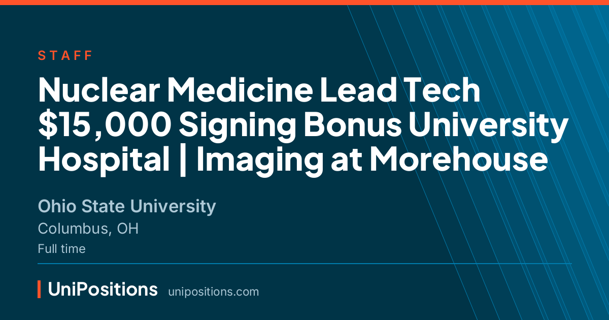 Nuclear Medicine Lead Tech $15,000 Signing Bonus University Hospital | Imaging at Morehouse at Ohio State University, Columbus, OH