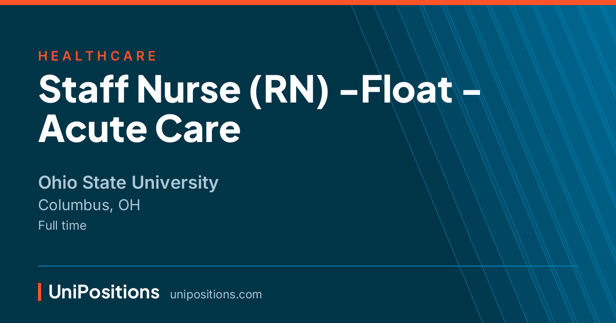Staff Nurse (RN) -Float - Acute Care at Ohio State University, Columbus, OH