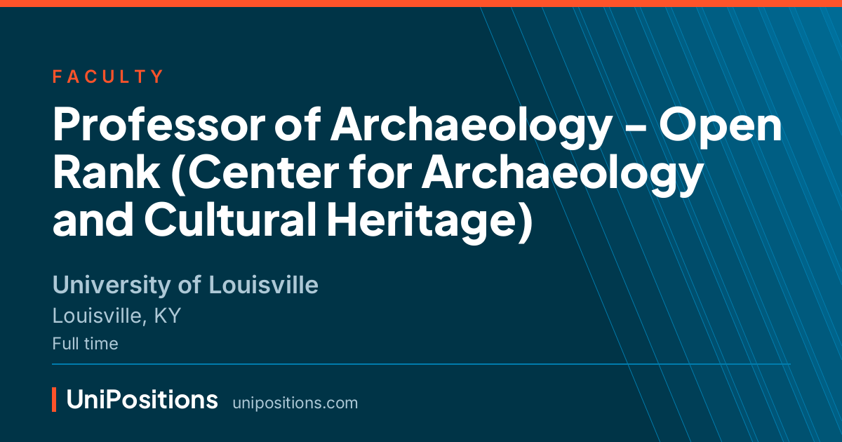 Professor of Archaeology - Open Rank (Center for Archaeology and Cultural Heritage) at University of Louisville, Louisville, KY