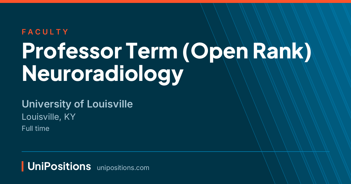 Professor Term (Open Rank) Neuroradiology at University of Louisville, Louisville, KY