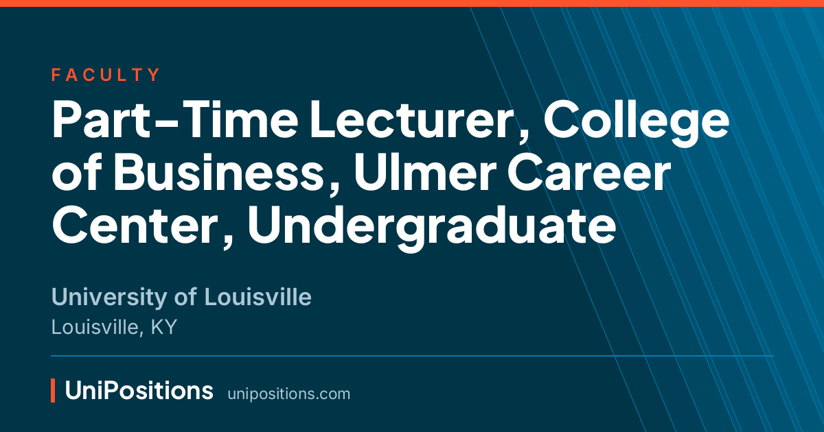 Part-Time Lecturer, College of Business, Ulmer Career Center, Undergraduate at University of Louisville, Louisville, KY