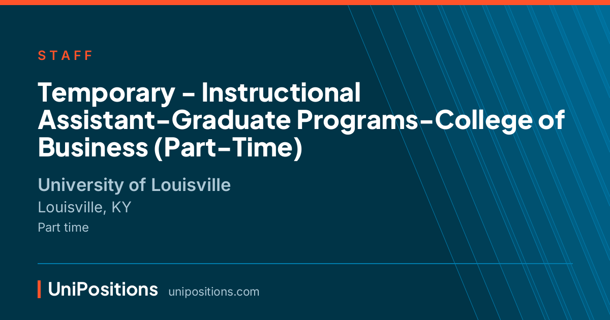 Temporary - Instructional Assistant-Graduate Programs-College of Business (Part-Time) at University of Louisville, Louisville, KY