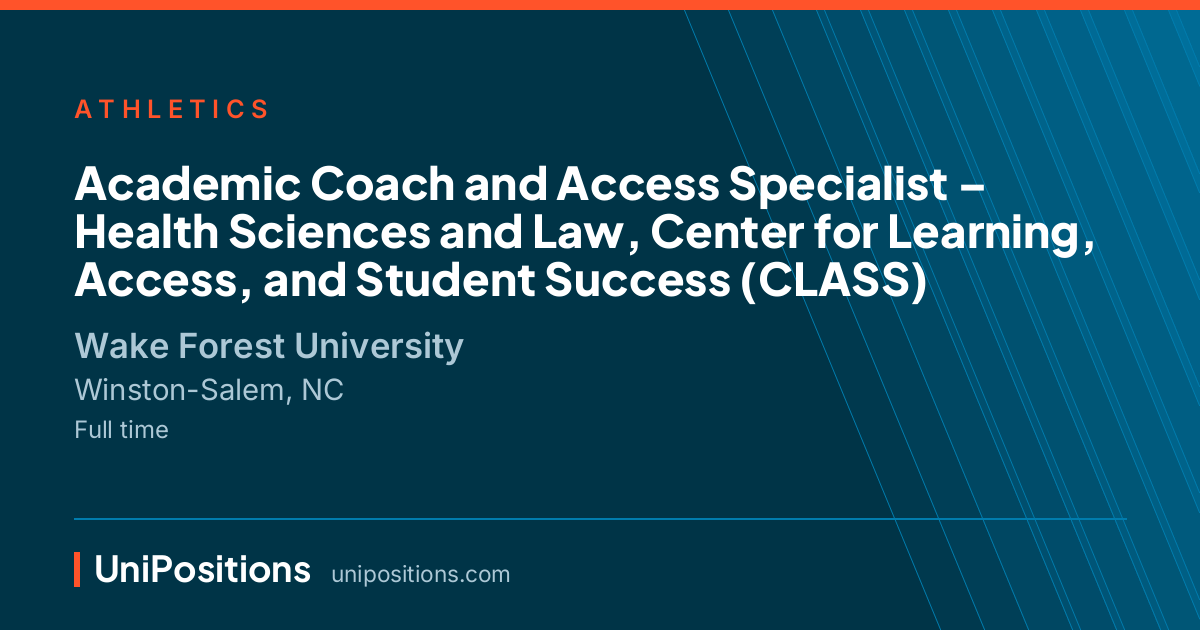 Academic Coach and Access Specialist – Health Sciences and Law, Center for Learning, Access, and Student Success (CLASS) at Wake Forest University, Winston-Salem, NC
