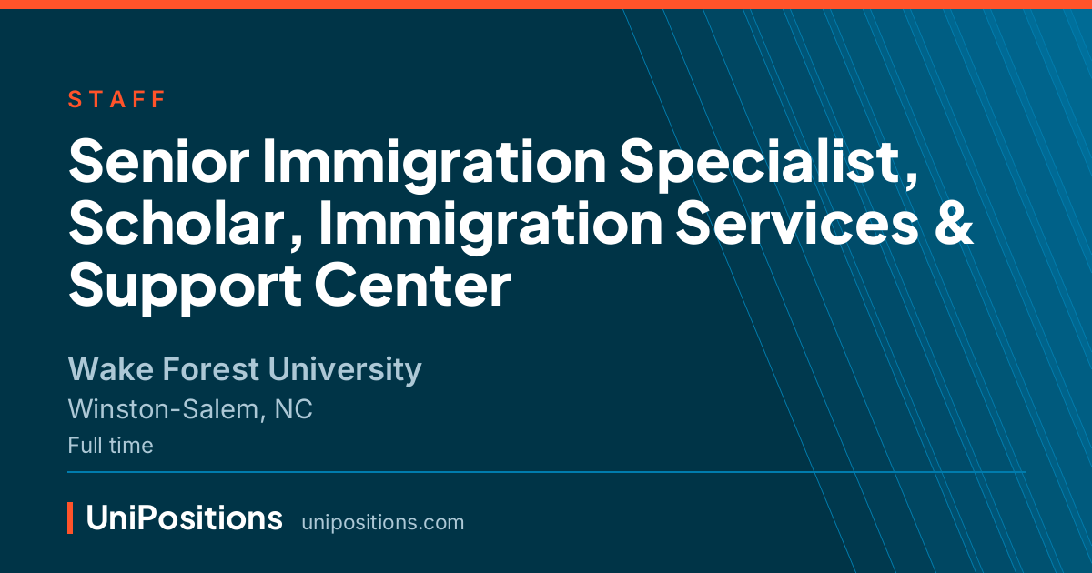 Senior Immigration Specialist, Scholar, Immigration Services & Support Center at Wake Forest University, Winston-Salem, NC
