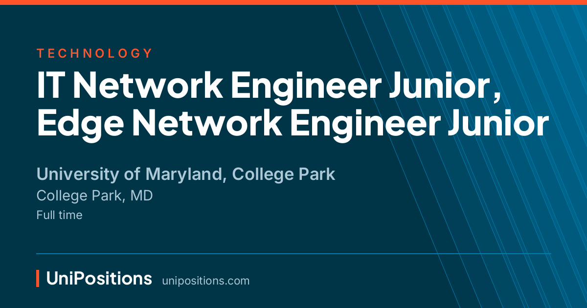 IT Network Engineer Junior, Edge Network Engineer Junior at University of Maryland, College Park, College Park, MD