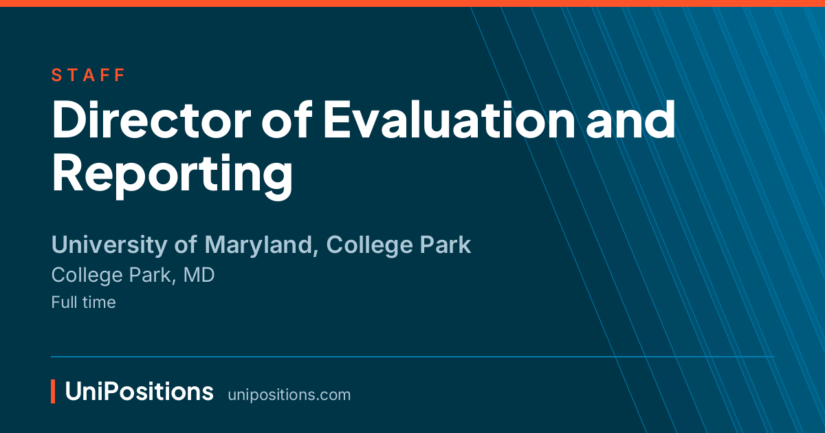 Director of Evaluation and Reporting at University of Maryland, College Park, College Park, MD