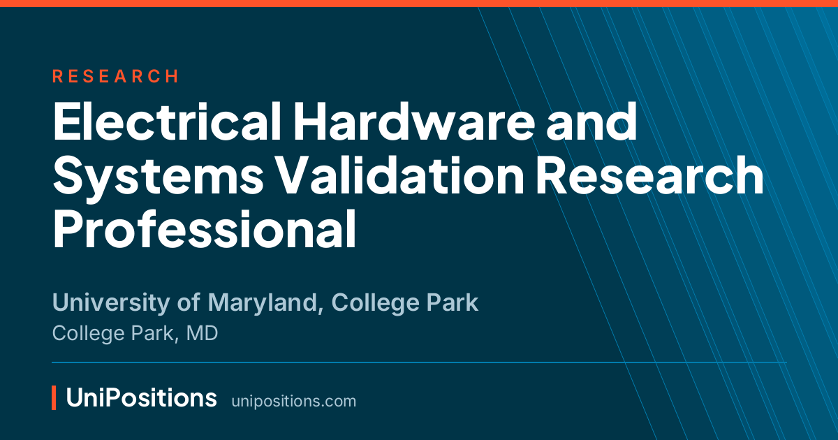 Electrical Hardware and Systems Validation Research Professional at University of Maryland, College Park, College Park, MD
