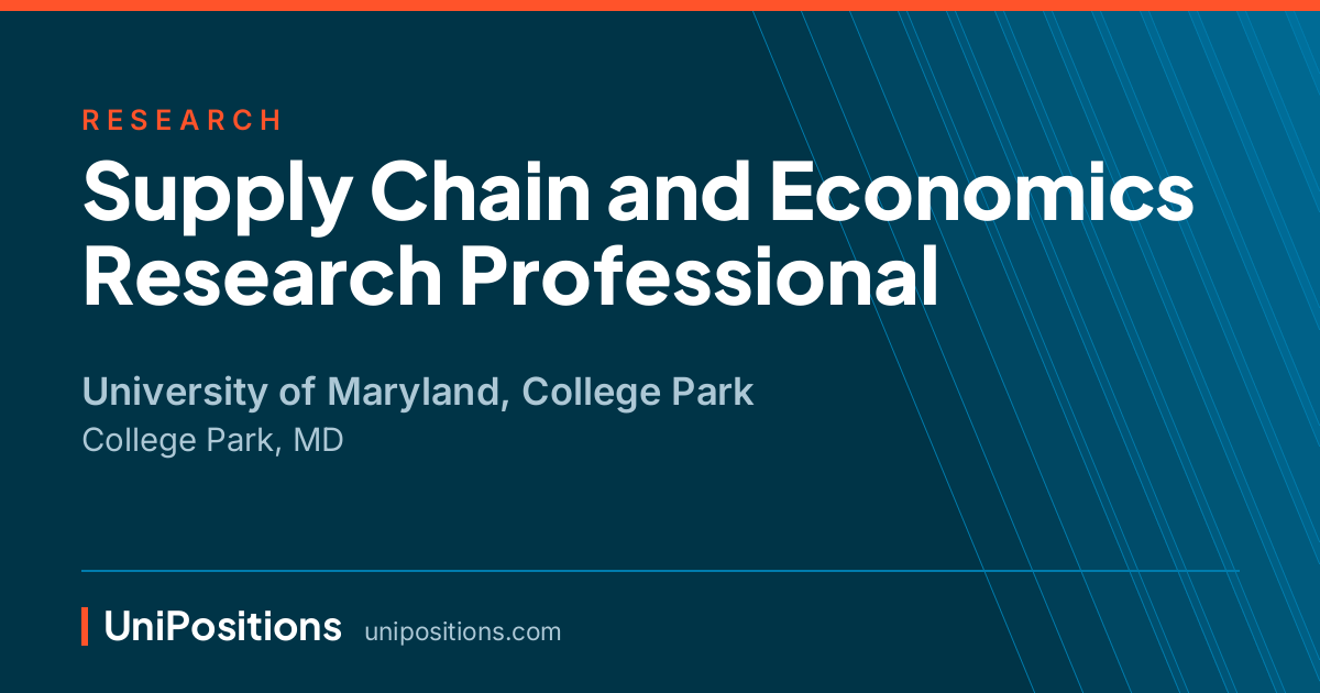 Supply Chain and Economics Research Professional at University of Maryland, College Park, College Park, MD