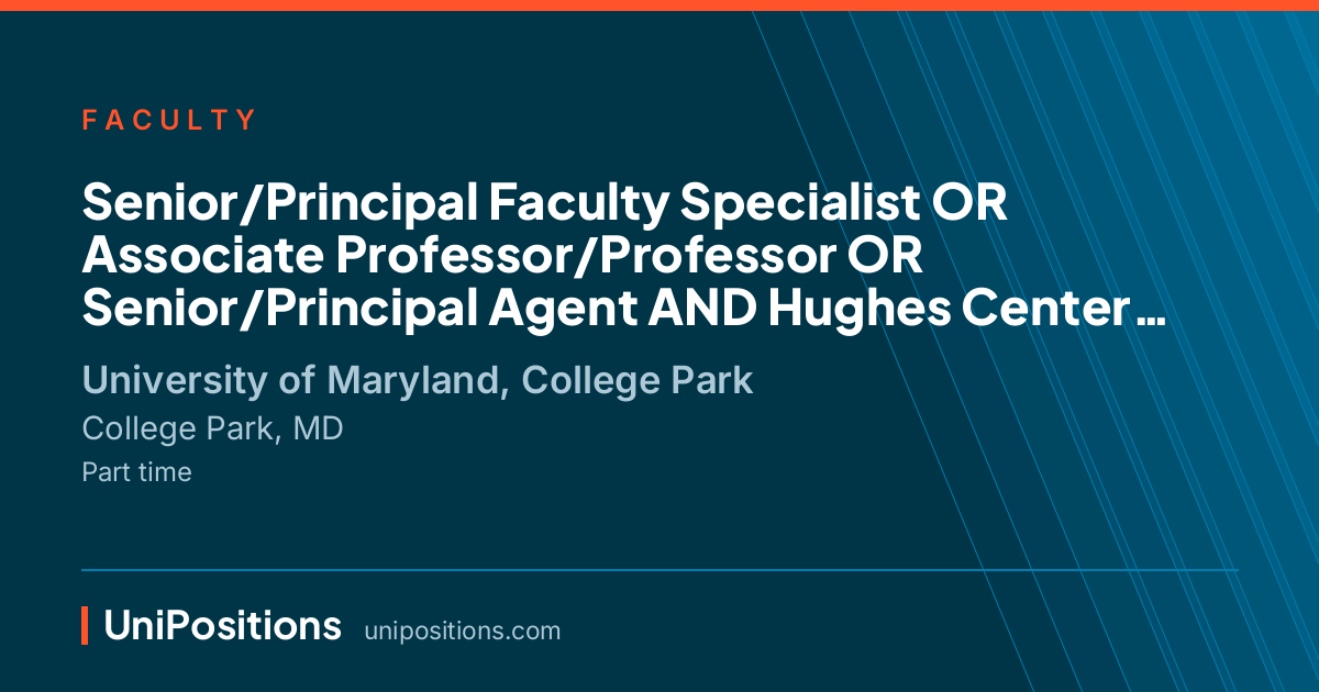 Senior/Principal Faculty Specialist OR Associate Professor/Professor OR Senior/Principal Agent AND Hughes Center Director at University of Maryland, College Park, College Park, MD