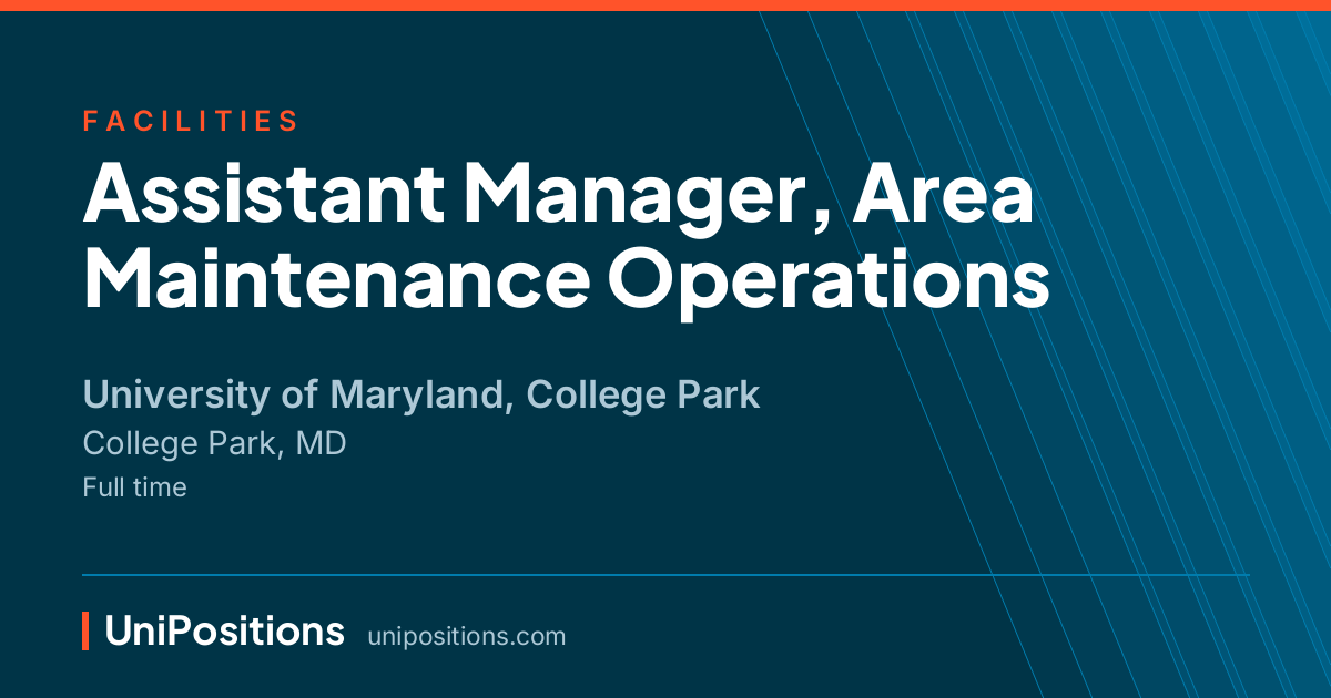 Assistant Manager, Area Maintenance Operations at University of Maryland, College Park, College Park, MD