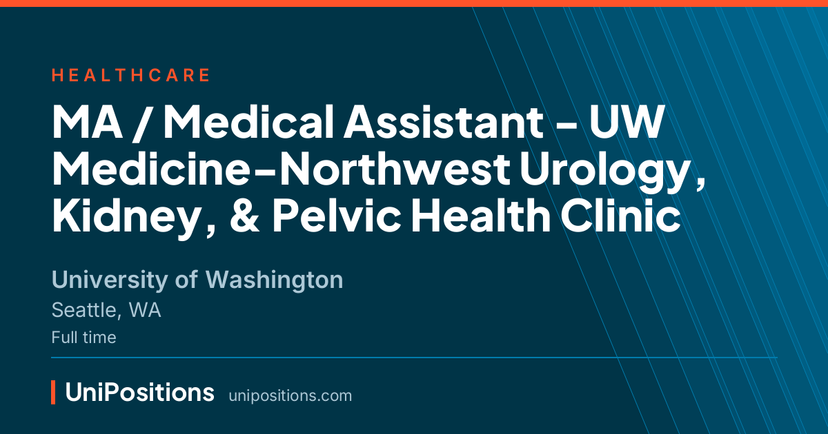 MA / Medical Assistant - UW Medicine-Northwest Urology, Kidney, & Pelvic Health Clinic at University of Washington, Seattle, WA