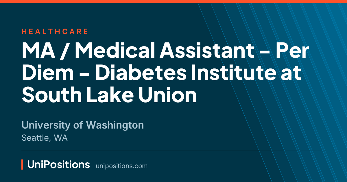 MA / Medical Assistant - Per Diem - Diabetes Institute at South Lake Union at University of Washington, Seattle, WA