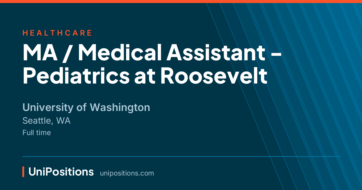 MA / Medical Assistant - Pediatrics at Roosevelt at University of Washington, Seattle, WA