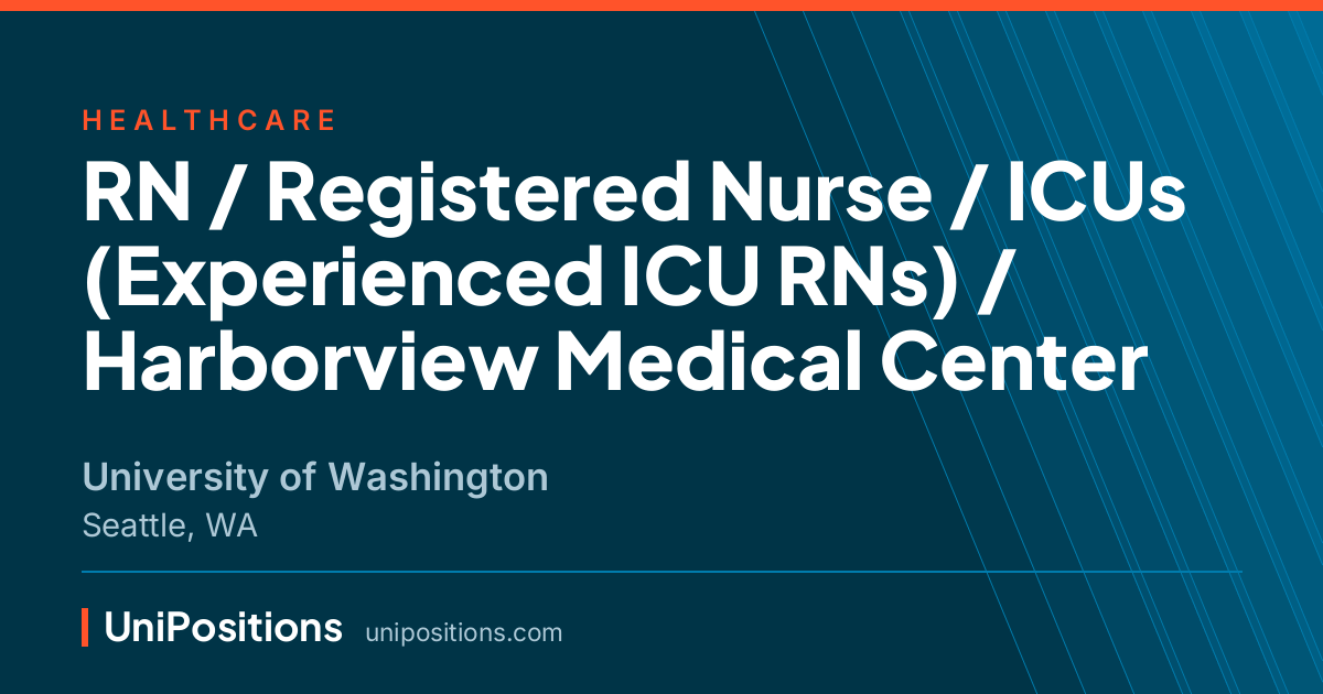 RN / Registered Nurse / ICUs (Experienced ICU RNs) / Harborview Medical Center at University of Washington, Seattle, WA